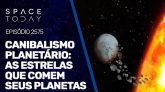 CANIBALISMO PLANETÁRIO : AS ESTRELAS QUE COMEM SEUS PLANETAS