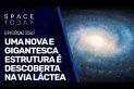 UMA NOVA E GIGANTESCA ESTRUTURA É DESCOBERTA NA VIA LÁCTEA