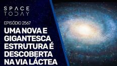 UMA NOVA E GIGANTESCA ESTRUTURA É DESCOBERTA NA VIA LÁCTEA