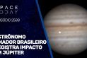 ASTR6ONOMO AMADOR BRASILEIRO REGISTRA IMPACTO EM JÚPITER