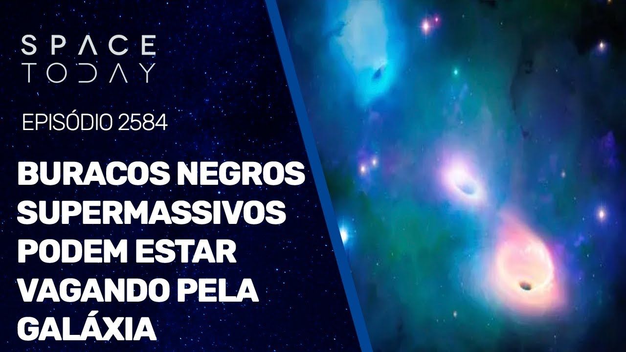 BURACOS NEGROS SUPERMASSIVOS PODEM ESTAR VAGANDO PELA GALÁXIA