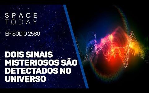 DOIS SINAIS MISTERIOSOS SÃO DETECTADOS NO UNIVERSO