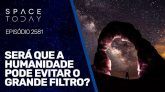 SERÁ QUE A HUMANIDADE PODE EVITAR O GRANDE FILTRO?