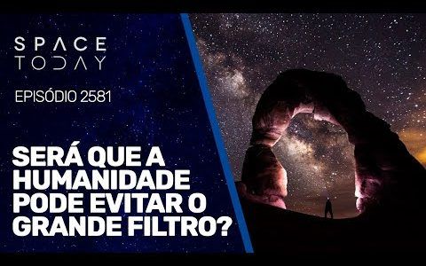 SERÁ QUE A HUMANIDADE PODE EVITAR O GRANDE FILTRO?
