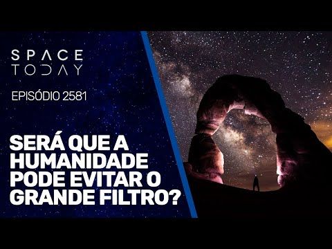 SERÁ QUE A HUMANIDADE PODE EVITAR O GRANDE FILTRO?