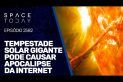 TEMPESTADE SOLAR GIGANTE PODE CAUSAR APOCALIPSE DA INTERNET