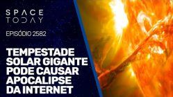 TEMPESTADE SOLAR GIGANTE PODE CAUSAR APOCALIPSE DA INTERNET