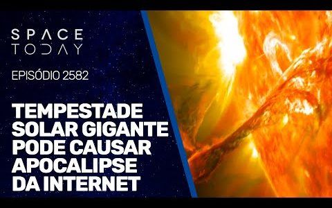 TEMPESTADE SOLAR GIGANTE PODE CAUSAR APOCALIPSE DA INTERNET