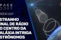 ESTRANHO SINAL DE RÁDIO NO CENTRO DA GALÁXIA INTRIGA ASTRÔNOMOS