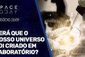 SERÁ QUE O NOSSO UNIVERSO FOI CRIADO EM LABORATÓRIO?