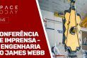 CONFERÊNCIA DE IMPRENSA - A ENGENHARIA DO JAMES WEBB