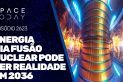 ENERGIA VIA FUSÃO NUCLEAR PODE SER REALIDADE EM 2036