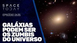 GALÁXIAS PODEM SER OS ZUMBIS DO UNIVERSO