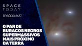 O PAR DE BURACOS NEGROS SUPERMASSIVO MAIS PRÓXIMO DA TERRA