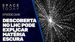 DESCOBERTA NO LHC PODE EXPLICAR A MATÉRIA ESCURA