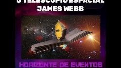 Horizonte de Eventos - Episódio 36 - O Telescópio Espacial James Webb