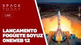 LANÇAMENTO FOGUETE SOYUZ - ONEWEB 12 - AO VIVO