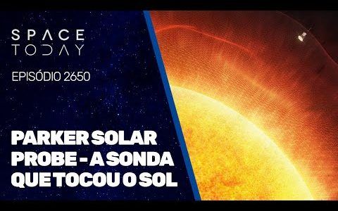 PARKER SOLAR PROBE - A SONDA QUE TOCOU O SOL