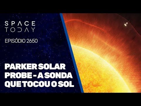 PARKER SOLAR PROBE - A SONDA QUE TOCOU O SOL