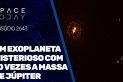 UM EXOPLANETA MISTERIOSO COM 10 VEZES A MASSA DE JÚPITER