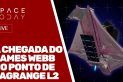 A CHEGADA DO JAMES WEBB NO PONTO DE LAGRANGE L2 - AO VIVO