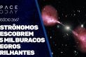ASTRÔNOMOS DESCOBREM 75 MIL BURACOS NEGROS BRILHANTES!!!
