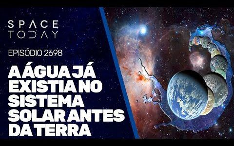 A ÁGUA JÁ EXISTIA NO SISTEMA SOLAR ANTE DA TERRA!!!