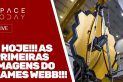 É HOJE!!! AS PRIMEIRAS IMAGENS DO JAMES WEBB - AO VIVO!!!