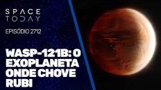 WASP-121B : O EXOPLANETA ONDE CHOVE RUBI!!!