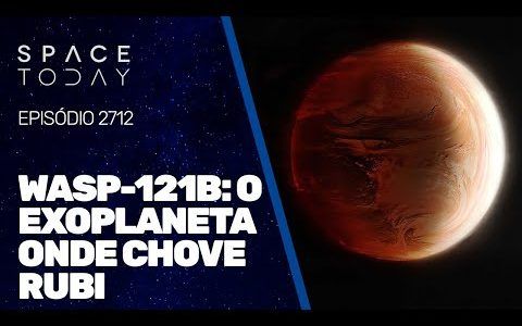WASP-121B : O EXOPLANETA ONDE CHOVE RUBI!!!