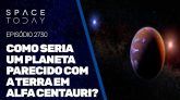 COMO SERIA UM PLANETA PARECIDO COM A TERRA EM ALFA CENTAURI?