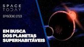 EM BUSCA DOS PLANETAS SUPERHABITÁVEIS
