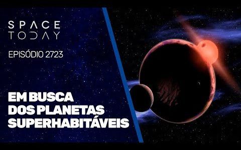 EM BUSCA DOS PLANETAS SUPERHABITÁVEIS