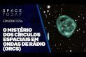 O MISTÉRIO DOS CÍRCULOS ESPACIAIS EM ONDAS DE RÁDIO (ORCS)!!