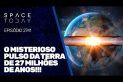O MISTERIOSO PULSO DA TERRA DE 27 MILHÕES DE ANOS!!!