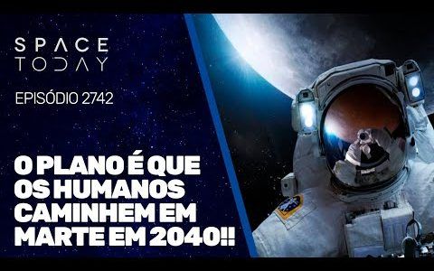 O PLANO É QUE O SER HUMANO CAMINHE EM MARTE EM 2040!!!