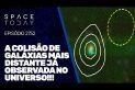 A COLISÃO DE GALÁXIAS MAIS DISTANTE JÁ OBSERVADA NO UNIVERSO!!!