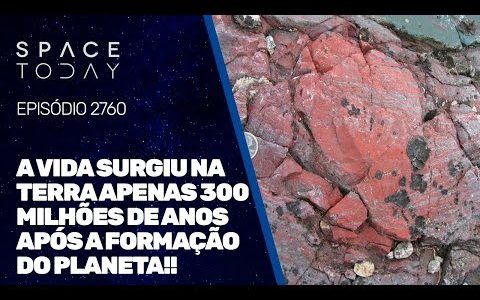 A VIDA SURGIU NA TERRA APENAS 300 MILHÕES APÓS A FORMAÇÃO DO PLANETA!!!