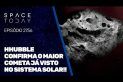 HUBBLE CONFIRMA O MAIOR COMETA JÁ VISTO NO SISTEMA SOLAR!!!