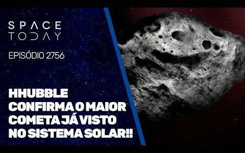 HUBBLE CONFIRMA O MAIOR COMETA JÁ VISTO NO SISTEMA SOLAR!!!