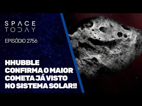 HUBBLE CONFIRMA O MAIOR COMETA JÁ VISTO NO SISTEMA SOLAR!!!