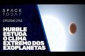 HUBBLE ESTUDA O CLIMA EXTREMO DOS EXOPLANETAS!!!