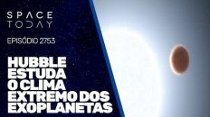 HUBBLE ESTUDA O CLIMA EXTREMO DOS EXOPLANETAS!!!