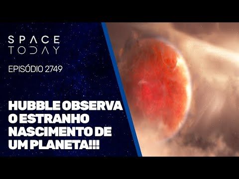 HUBBLE OBSERVA O ESTRANHO NASCIMENTO DE UM PLANETA!!!