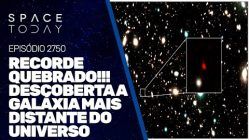 RECORDE QUEBRADO!!! DESCOBERTA A GALÁXIA MAIS DISTANTE DO UNIVERSO!!!