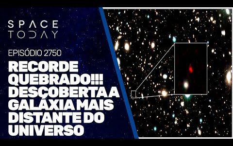 RECORDE QUEBRADO!!! DESCOBERTA A GALÁXIA MAIS DISTANTE DO UNIVERSO!!!