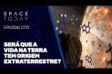 SERÁ QUE A VIDA NA TERRA TEM ORIGEM EXTRATERRESTRE?