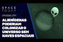 ALIENÍGENAS PODERIAM COLONIZAR O UNIVERSO SEM NAVES ESPACIAIS!!! ISSO VAI EXPLODIR SUA CABEÇA!!!