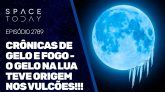 CRÔNICAS DE GELO E FOGO - O GELO NA LUA TEVE ORIGEM NOS VULCÕES!!!