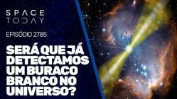 SERÁ QUE JÁ DETECTAMOS UM BURACO BRANCO NO UNIVERSO?